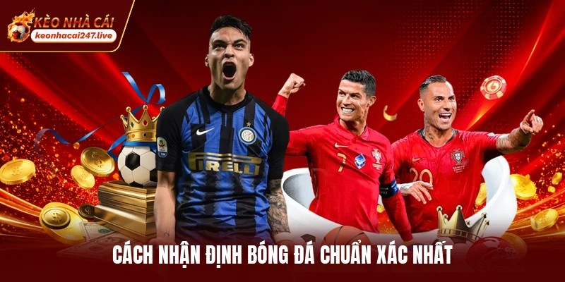 Cách nhận định bóng đá chuẩn xác nhất