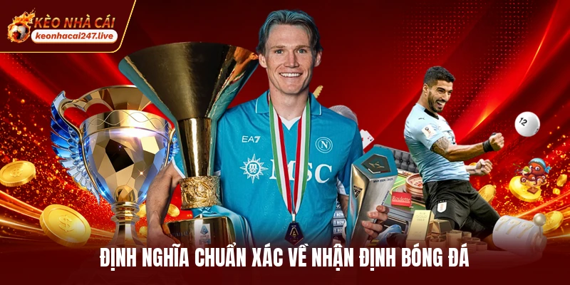 Định nghĩa chuẩn xác về nhận định bóng đá
