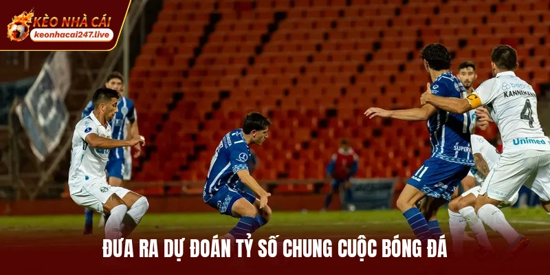 Đưa ra dự đoán tỷ số chung cuộc bóng đá