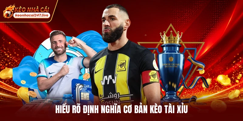 Hiểu rõ định nghĩa cơ bản kèo tài xỉu