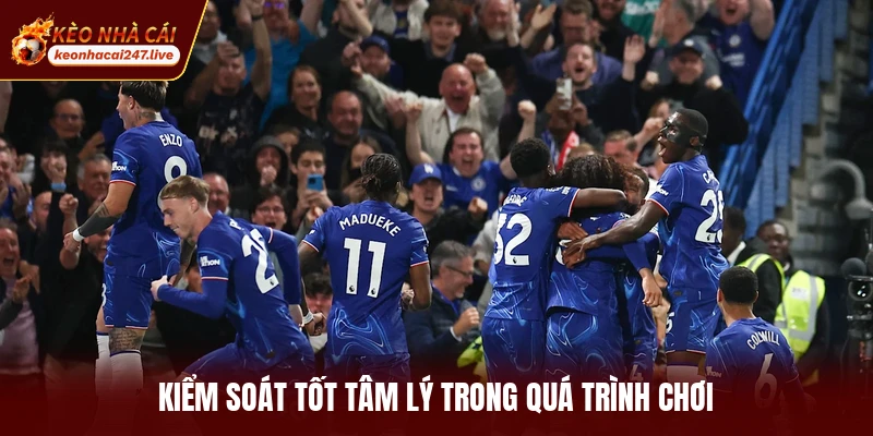 Kiểm soát tốt tâm lý trong quá trình chơi