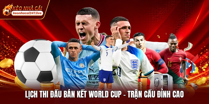 Lịch Thi Đấu Bán Kết World Cup