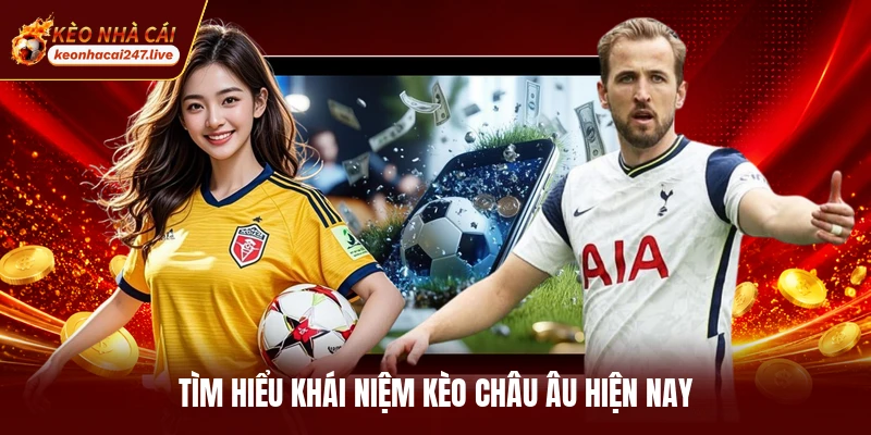 Tìm hiểu khái niệm kèo châu Âu hiện nay