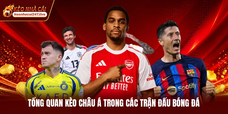 Tổng quan kèo châu Á trong các trận đấu bóng đá